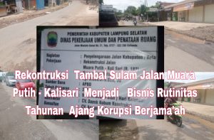 Di Balik Proyek  Tambal Sulam   Jalan Muara Putih – Kalisari   Telan Anggaran Rp 3 Miliar  Disinyalir  Sarat  Korupsi  Berjama’ah 